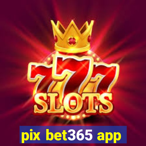 pix bet365 app